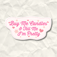 Buy Me Candles and Tell Me I'm Pretty Sticker