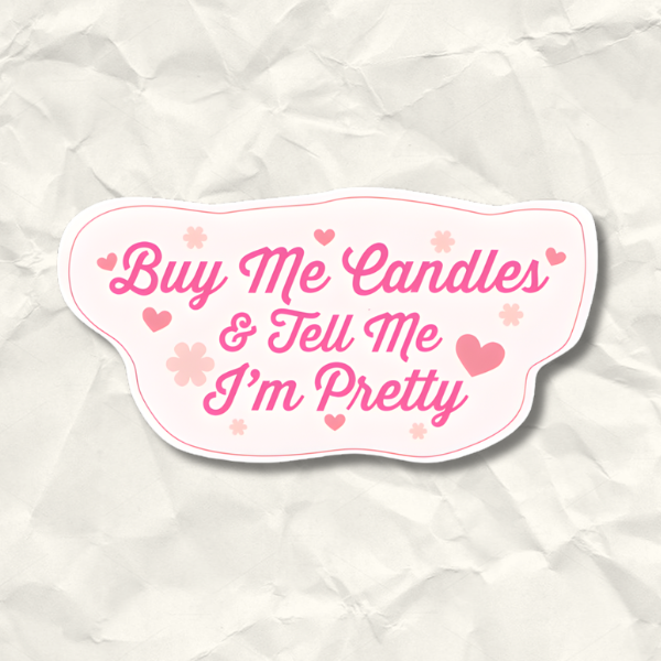 Buy Me Candles and Tell Me I'm Pretty Sticker